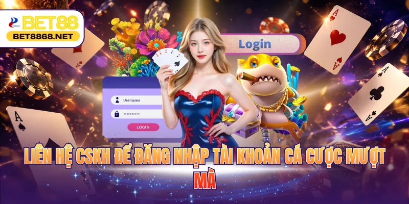 lien he cskh de dang nhap tai khoan ca cuoc muot ma Liên hệ CSKH để đăng nhập tài khoản cá cược mượt mà
