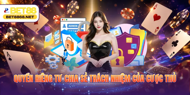 Quyền riêng tư chia sẻ trách nhiệm của cược thủ