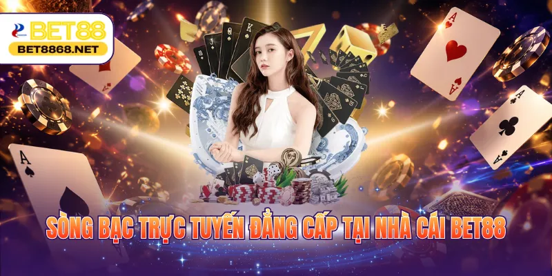song bac truc tuyen dang cap tai nha cai bet88 Sòng bạc trực tuyến đẳng cấp tại nhà cái BET88